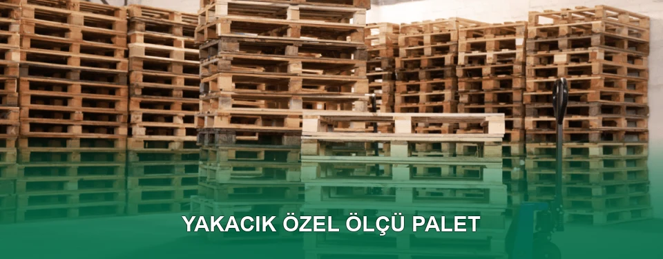 Yakacık Özel Ölçü Palet İmalatı Yakacık Özel Ölçü Palet İmalatı